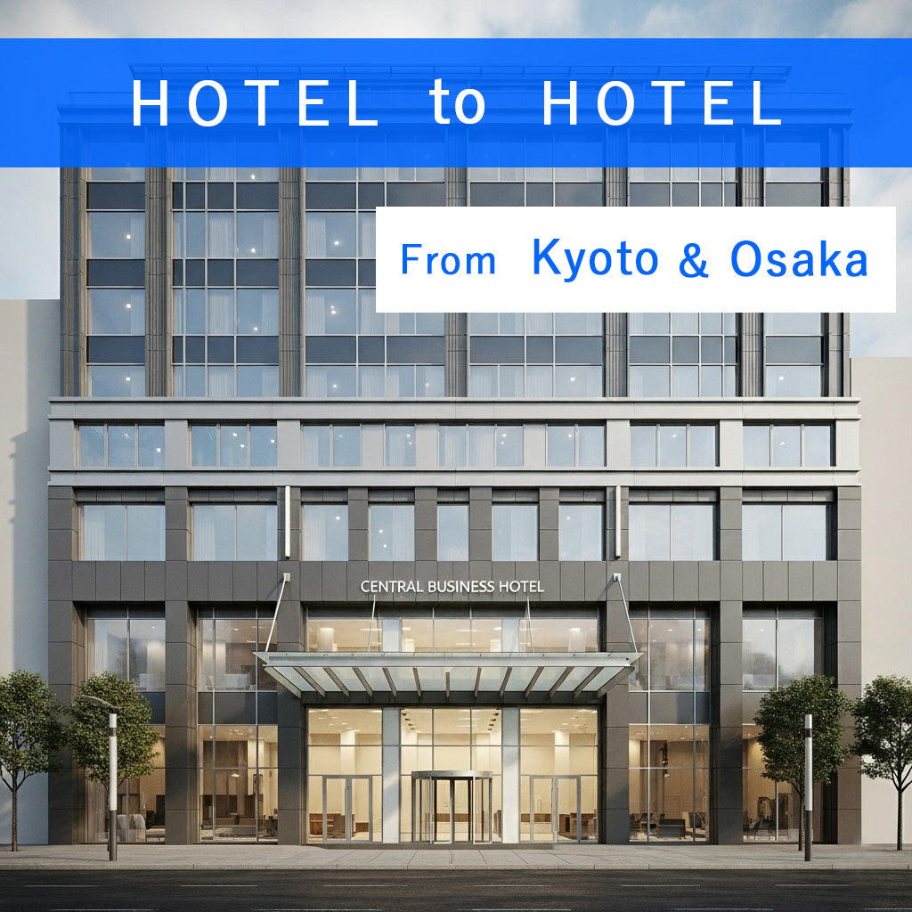 HOTEL to HOTEL（From Kyoto＆Osaka）